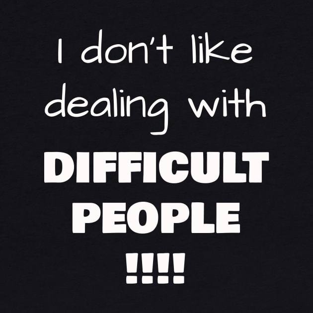 I don’t like dealing with DIFFICULT PEOPLE !!!! by Jerry De Luca